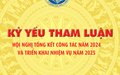 Kỷ yếu tham luận Hội nghị tổng kết công tác năm 2024 và triển khai nhiệm vụ năm 2024