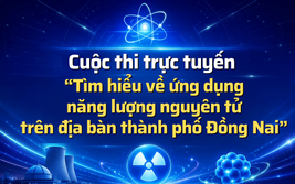 Đồng Nai mở cuộc thi trực tuyến tìm hiểu ứng dụng năng lượng nguyên tử