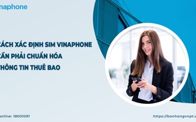 Cách nhận biết SIM VinaPhone cần chuẩn hóa thông tin