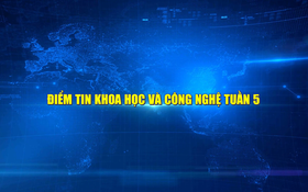 Điểm tin Khoa học và Công nghệ tuần 5