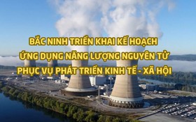 Bắc Ninh triển khai Kế hoạch ứng dụng năng lượng nguyên tử phục vụ phát triển kinh tế - xã hội