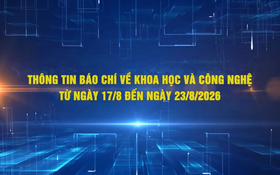 Thông tin báo chí về khoa học và công nghệ từ ngày 17/8 đến ngày 23/8/2026