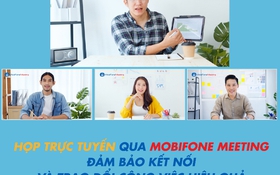 MobiFone Meeting - Họp trực tuyến dễ dàng, hiệu quả mùa giãn cách
