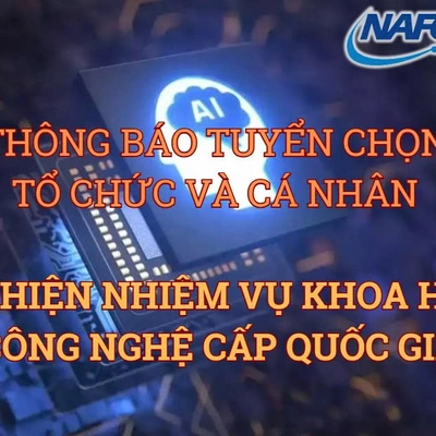 Thông báo tuyển chọn tổ chức và cá nhân thực hiện nhiệm vụ khoa học và công nghệ cấp quốc gia 