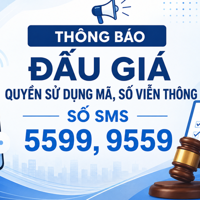 Thông báo đấu giá quyền sử dụng mã, số viễn thông
(số SMS 5599, 9559)