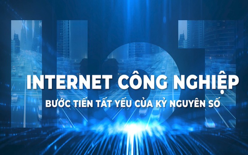Kỷ nguyên bứt phá với Internet công nghiệp